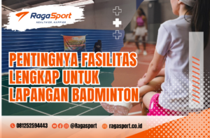 Pentingnya Fasilitas Lengkap untuk Lapangan Badminton
