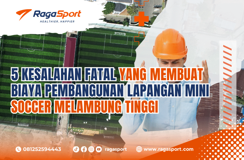 5 Kesalahan Fatal yang Membuat Biaya Pembangunan Lapangan Mini Soccer Melambung Tinggi