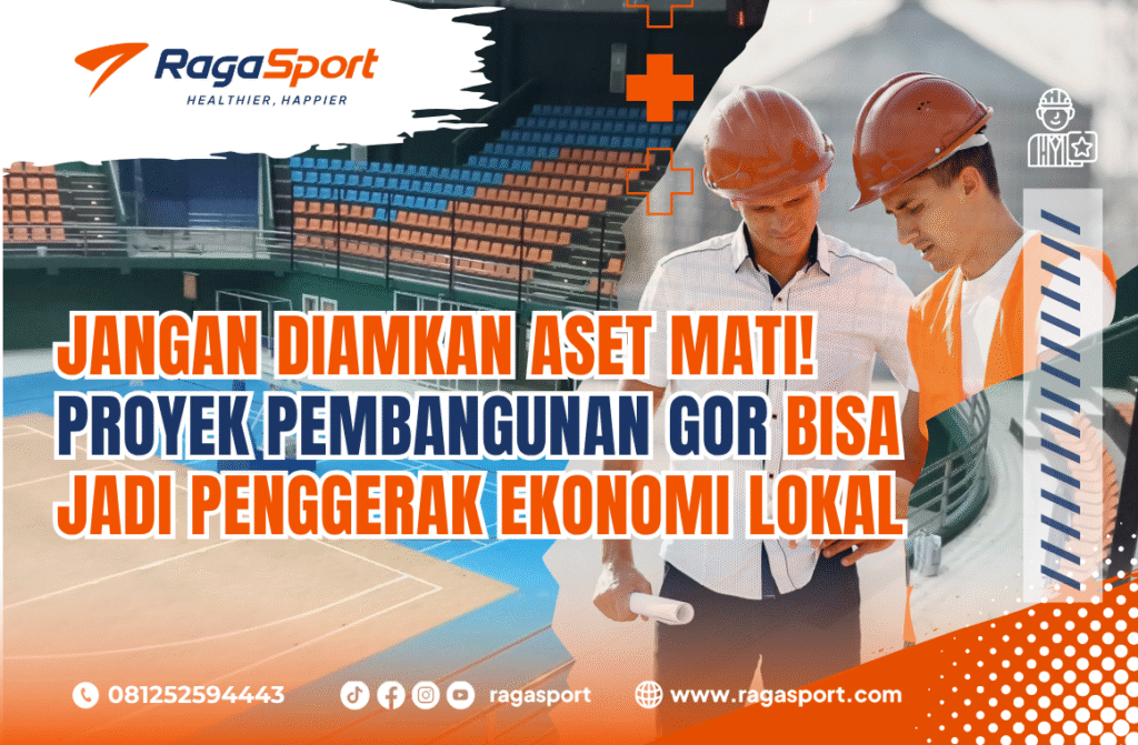 Jangan Diamkan Aset Mati! Proyek Pembangunan GOR Bisa Jadi Penggerak Ekonomi Lokal