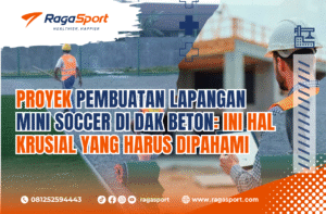 Proyek Pembuatan Lapangan Mini Soccer di Dak Beton Ini Hal Krusial yang Harus Dipahami