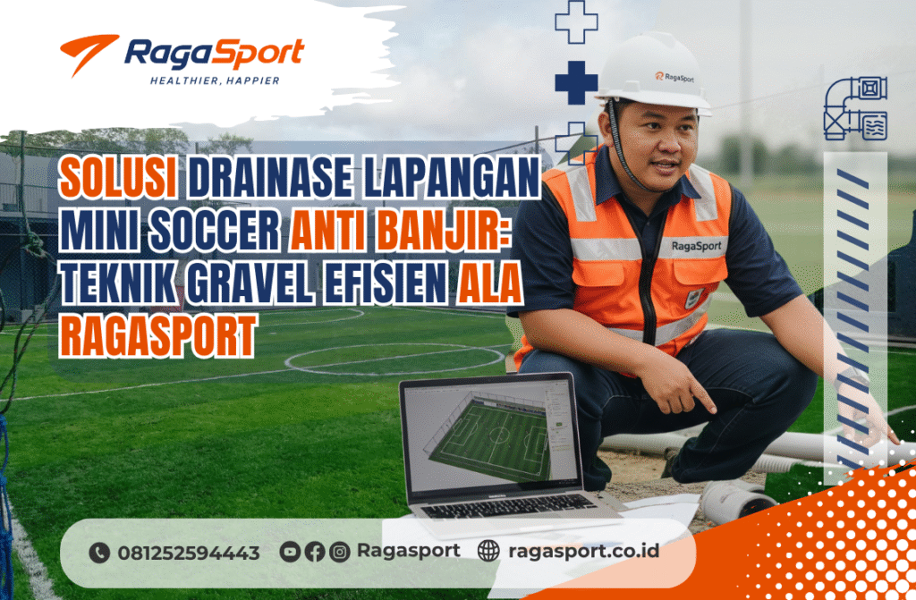 Solusi Drainase Lapangan Mini Soccer Anti Banjir_ Teknik Gravel Efisien Ala RagaSport