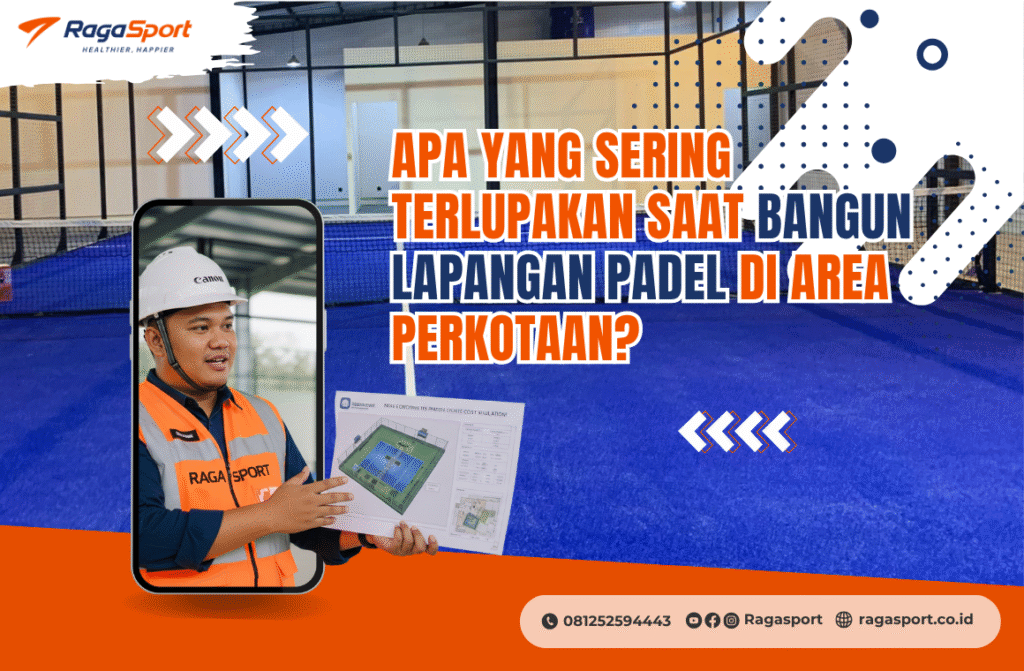 Apa yang Sering Terlupakan Saat Bangun Lapangan Padel di Area Perkotaan