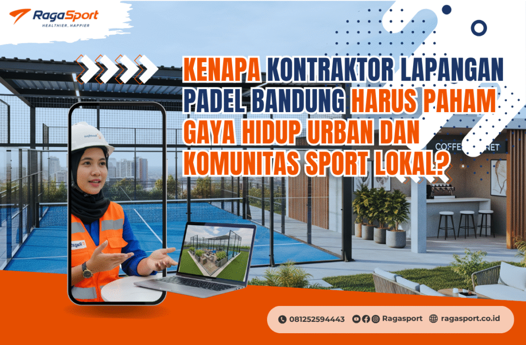Kenapa Kontraktor Lapangan Padel Bandung Harus Paham Gaya Hidup Urban dan Komunitas Sport Lokal
