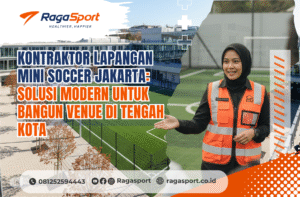Kontraktor Lapangan Mini Soccer Jakarta: Solusi Modern untuk Bangun Venue di Tengah Kota