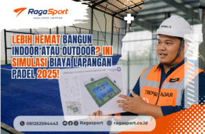 Lebih Hemat Bangun Indoor atau Outdoor? Ini Simulasi Biaya Lapangan Padel 2025!