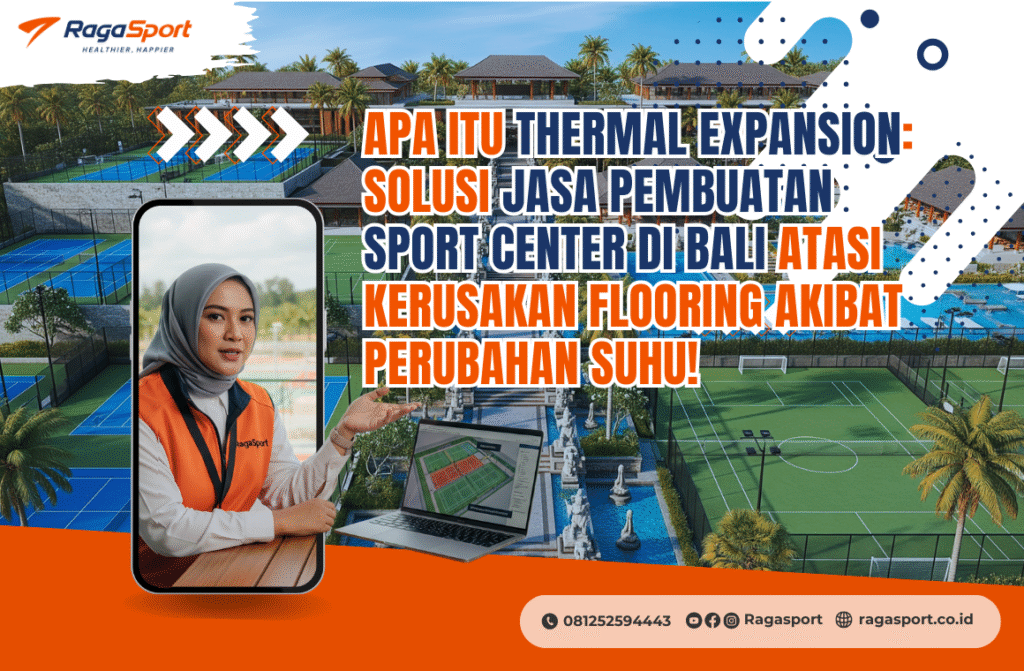 Apa itu Thermal Expansion: Solusi Jasa Pembuatan Sport Center di Bali Atasi Kerusakan Flooring akibat Perubahan Suhu!