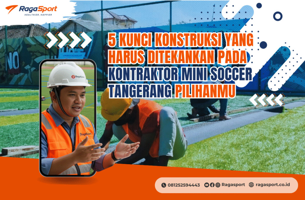 5 Kunci Konstruksi yang Harus Ditekankan pada Kontraktor Mini Soccer Tangerang Pilihanmu