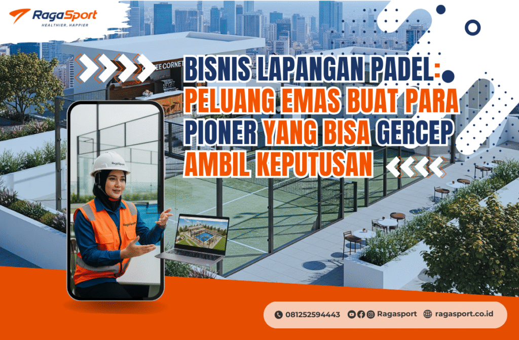 Bisnis Lapangan Padel: Peluang Emas Buat Para Pioner yang Bisa Gercep Ambil Keputusan