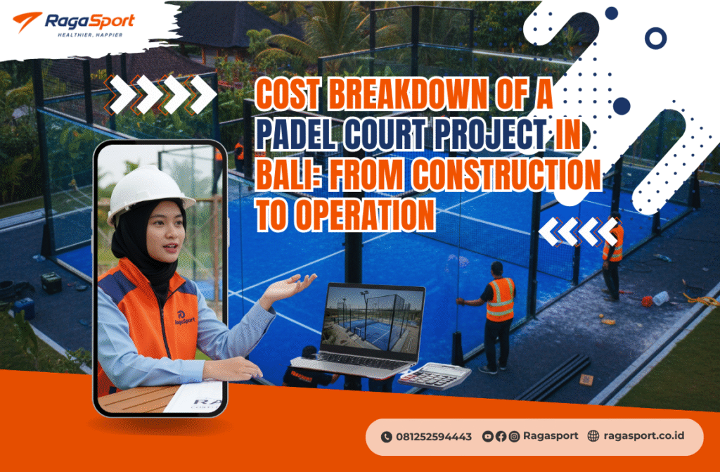 Cost Breakdown of a Padel Court Project in Bali: From Construction to Operation