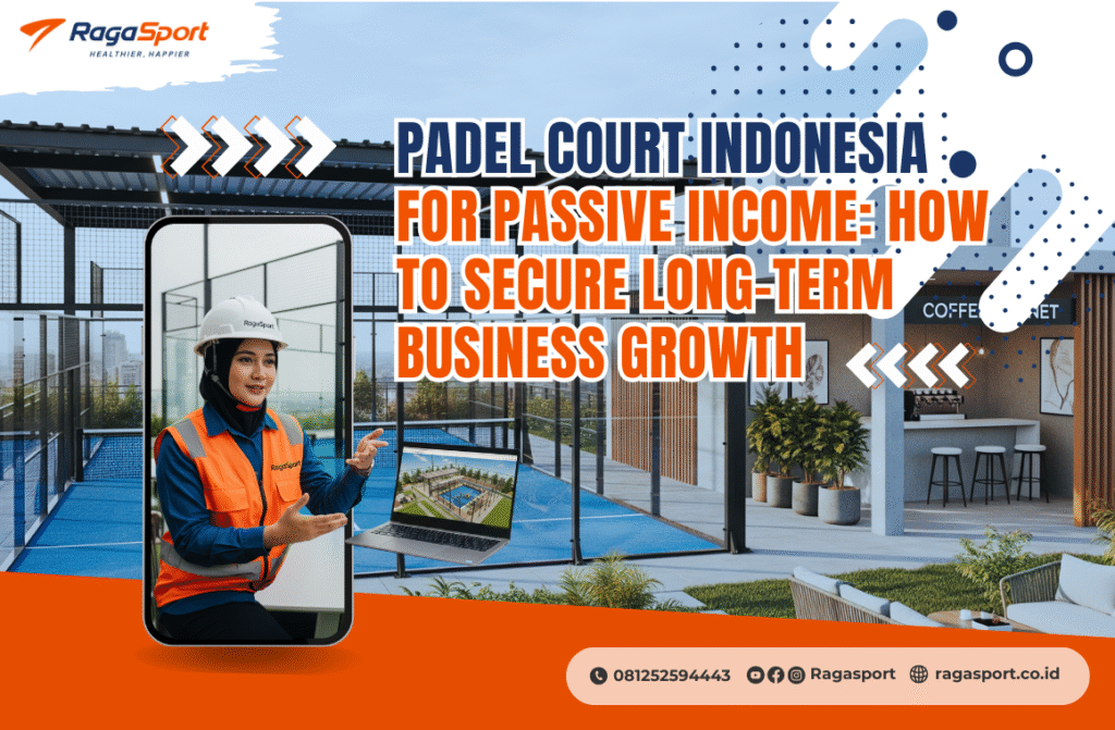 Padel Court Indonesia for Passive Income_ How to Secure Long-Term Business Growth