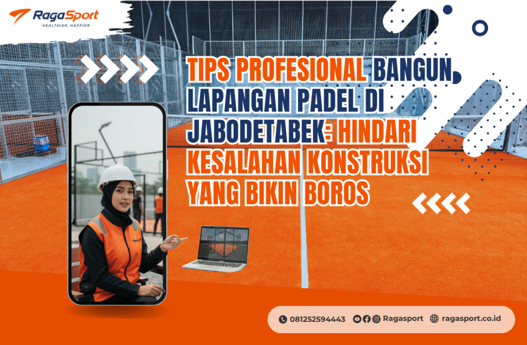 Tips Profesional Bangun Lapangan Padel di Jabodetabek: Hindari Kesalahan Konstruksi yang Bikin Boros