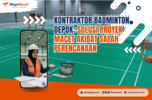 Kontraktor Badminton Depok: Solusi Proyek Macet Akibat Salah Perencanaan