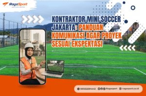 Kontraktor Mini Soccer Jakarta: Panduan Komunikasi agar Proyek Sesuai Ekspektasi