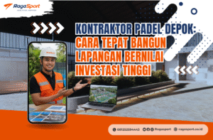 Kontraktor Padel Depok: Cara Tepat Bangun Lapangan Bernilai Investasi Tinggi