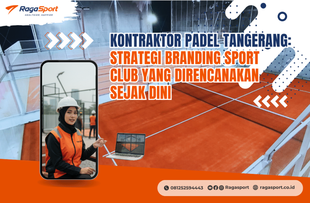 Kontraktor Padel Tangerang_ Strategi Branding Sport Club yang Direncanakan Sejak Dini
