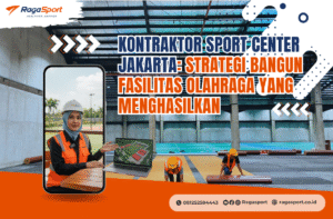 Kontraktor Sport Center Jakarta: Strategi Bangun Fasilitas Olahraga yang Menghasilkan