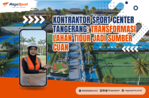 Kontraktor Sport Center Tangerang: Transformasi Lahan Tidur Jadi Sumber Cuan