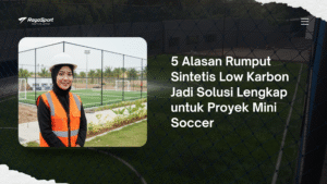 5 Alasan Rumput Sintetis Low Carbon Jadi Solusi Lengkap untuk Proyek Mini Soccer