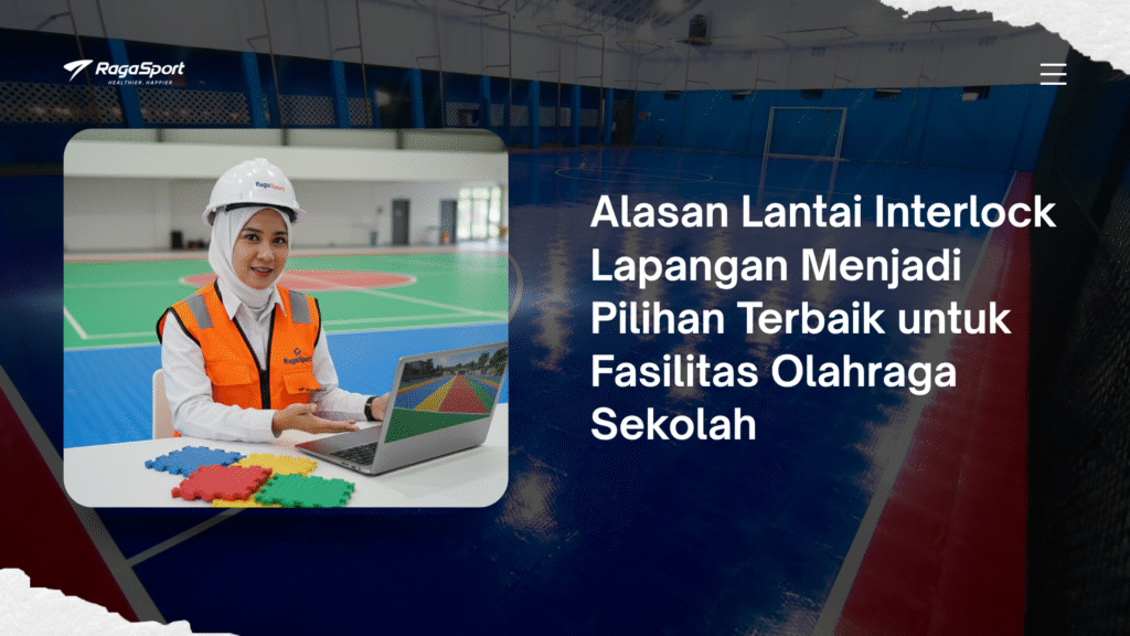 Alasan Lantai Interlock Lapangan Menjadi Pilihan Terbaik untuk Fasilitas Olahraga Sekolah