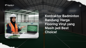 Kontraktor Badminton Bandung: Harga Flooring Vinyl yang Masih jadi Best Choice!