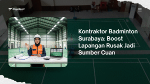 Kontraktor Badminton Surabaya: Boost Lapangan Rusak Jadi Sumber Cuan