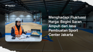 Menghadapi Fluktuasi Harga: Begini Saran Ampuh dari Jasa Pembuatan Sport Center Jakarta