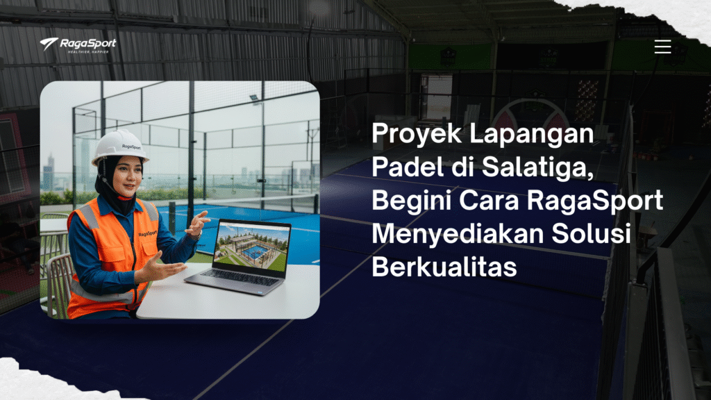 Proyek Lapangan Padel di Salatiga, Begini Cara RagaSport Menyediakan Solusi Berkualitas