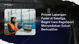Proyek Lapangan Padel di Salatiga, Begini Cara RagaSport Menyediakan Solusi Berkualitas