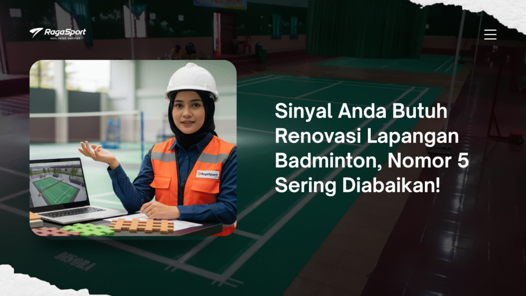 Sinyal Anda Butuh Renovasi Lapangan Badminton, Nomor 5 Sering Diabaikan!