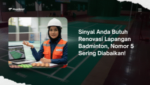Sinyal Anda Butuh Renovasi Lapangan Badminton, Nomor 5 Sering Diabaikan!
