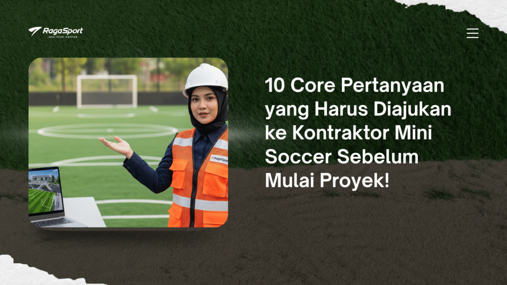 10 Core Pertanyaan yang Harus Diajukan ke Kontraktor Mini Soccer Sebelum Mulai Proyek!