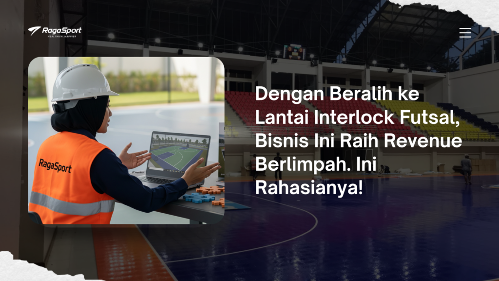 Dengan Beralih ke Lantai Interlock Futsal, Bisnis Ini Raih Revenue Berlimpah. Ini Rahasianya!