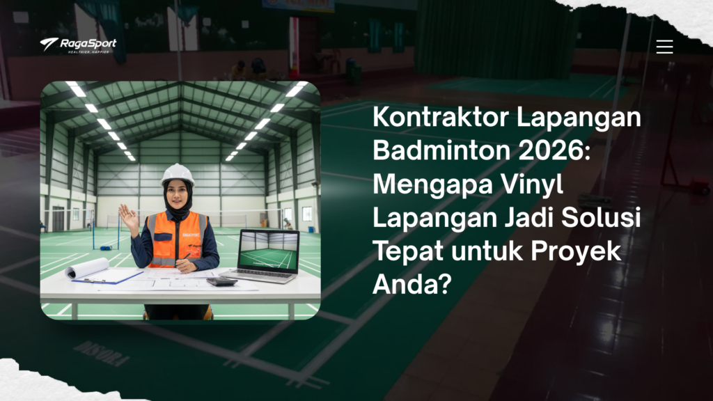 Kontraktor Lapangan Badminton 2026: Mengapa Vinyl Lapangan Jadi Solusi Tepat untuk Proyek Anda?
