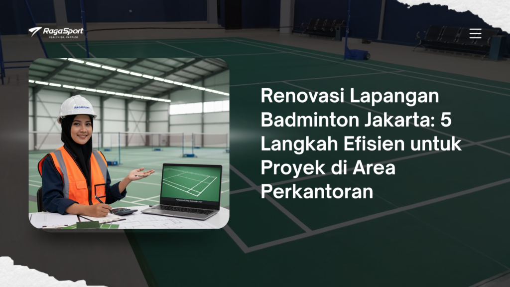 Renovasi Lapangan Badminton Jakarta: 5 Langkah Efisien untuk Proyek di Area Perkantoran