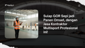 Sulap GOR Sepi jadi Panen Omset, dengan Jasa Kontraktor Multisport Profesional ini!