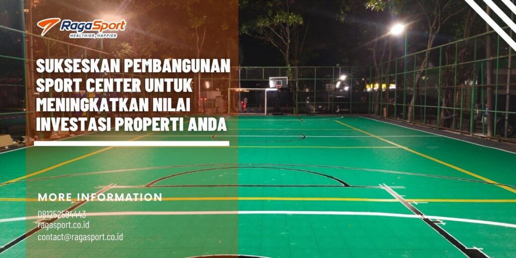 Sukseskan Pembangunan Sport Center untuk Meningkatkan Nilai Investasi Properti Anda