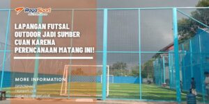 Lapangan Futsal Outdoor Jadi Sumber Cuan Karena Perencanaan Matang ini!