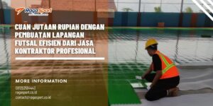 Cuan Jutaan Rupiah dengan Pembuatan Lapangan Futsal Efisien dari Jasa Kontraktor Profesional