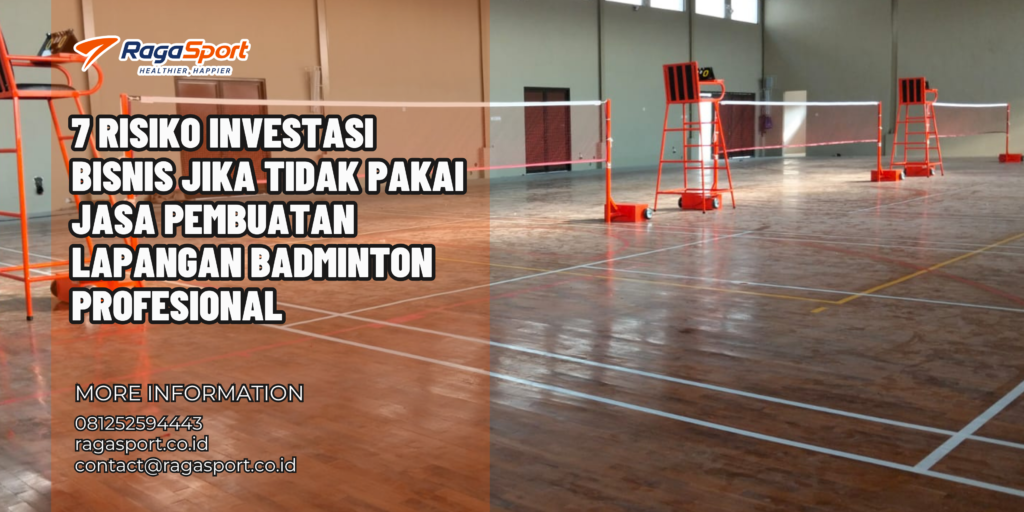 7 Risiko Investasi Bisnis jika Tidak Pakai Jasa Pembuatan Lapangan Badminton Profesional 2