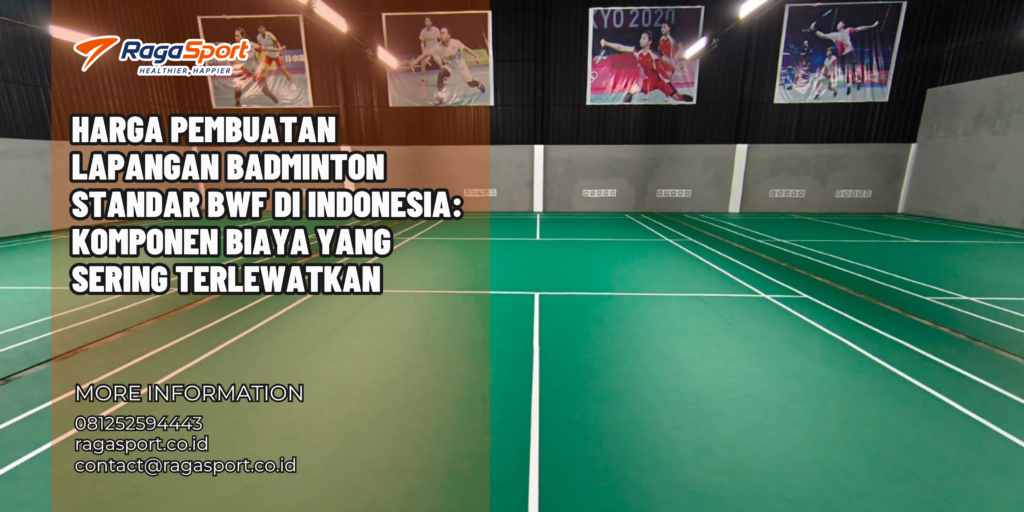 Harga Pembuatan Lapangan Badminton Standar BWF di Indonesia: Komponen Biaya yang Sering Terlewatkan