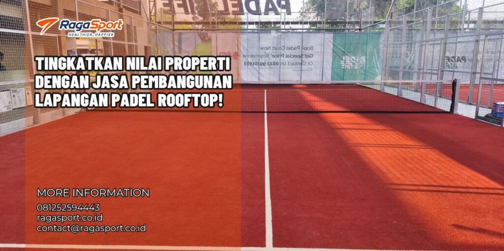Tingkatkan Nilai Properti dengan Jasa Pembangunan Lapangan Padel Rooftop!