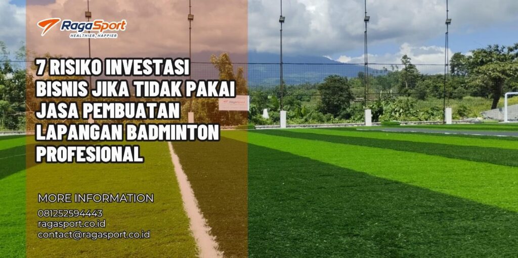 7 Risiko Investasi Bisnis jika Tidak Pakai Jasa Pembuatan Lapangan Badminton Profesional
