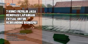 7 Kunci Memilih Jasa Renovasi Lapangan Futsal untuk Rebranding Bisnismu!