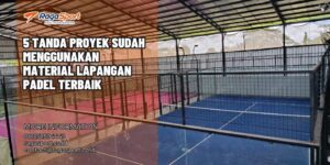 5 Tanda Proyek Sudah Menggunakan Material Lapangan Padel Terbaik