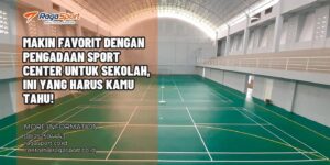 Makin Favorit dengan Pengadaan Sport Center untuk Sekolah, Ini yang Harus Kamu Tahu!