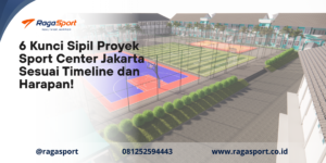 6 Kunci Sipil Proyek Sport Center Jakarta Sesuai Timeline dan Harapan!