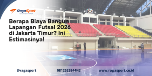 Berapa Biaya Bangun Lapangan Futsal 2026 di Jakarta Timur_ Ini Estimasinya!