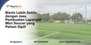 Bisnis Lebih Settle dengan Jasa Pembuatan Lapangan Mini Soccer yang Paham Sipil!