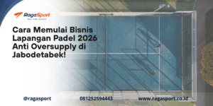 Cara Memulai Bisnis Lapangan Padel 2026 Anti Oversupply di Jabodetabek!