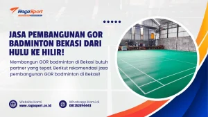Jasa Pembangunan GOR Badminton Bekasi dari Hulu ke Hilir!